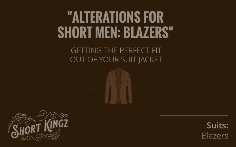 Alterations For Short Men | Blazers | Suit Jackets | Short Guys | Short King | Short Kingz